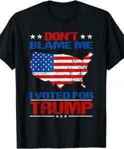 Don't Blame Me I voted for Trump Limited Shirt