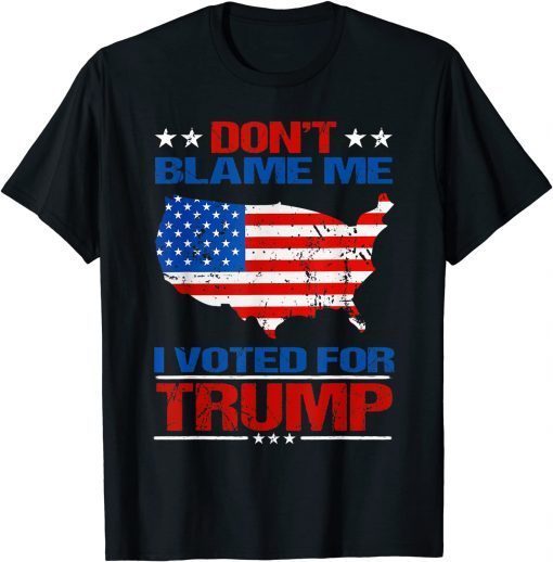 Don't Blame Me I voted for Trump Limited Shirt