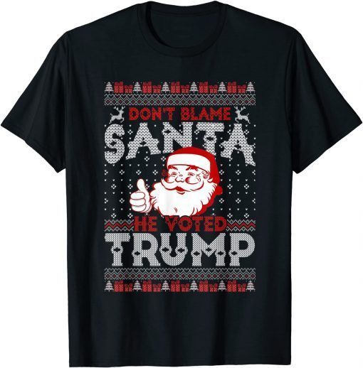 Don't Blame Santa He Voted Trump Ugly Christmas Classic Shirt