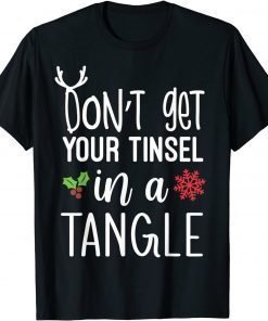 Don't Get Your Tinsel In A Tangle Christmas Xmas Classic Shirt