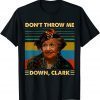 Don't Throw Me Down Clark Vintage T-Shirt