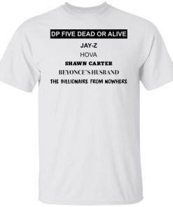 Dp Five Dead Or Alive Jay Z Hova Shawn Carter Beyonce’s Husband Unisex shirt