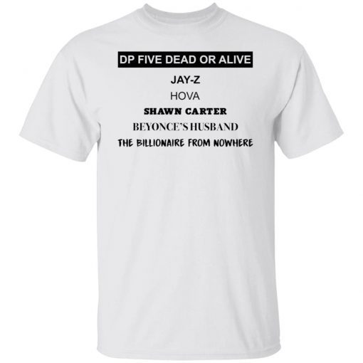 Dp Five Dead Or Alive Jay Z Hova Shawn Carter Beyonce’s Husband Unisex shirt