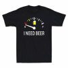 Drinking I Need A Beer Meter Gift Shirt