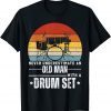 Drummer Never Underestimate An Old Man With A Drum Set Classic Shirt