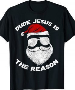 Dude Jesus is the Reason Santa Face Christian Christmas Gift Shirt