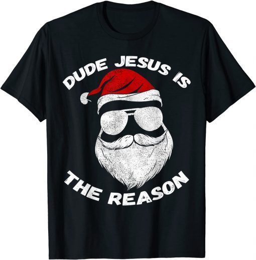 Dude Jesus is the Reason Santa Face Christian Christmas Gift Shirt