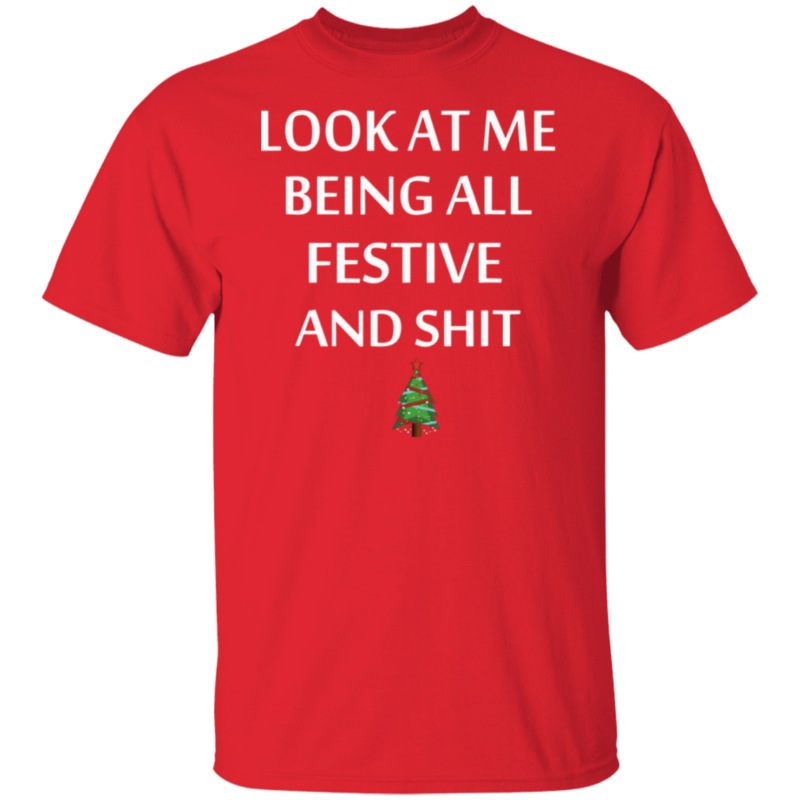 Look At Me Being All Festive And Shit Humorous Xmas Shirt