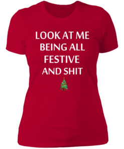 Look At Me Being All Festive And Shit Humorous Xmas Shirt
