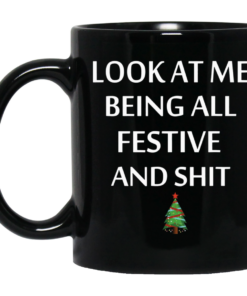 Look At Me Being All Festive And Shit Humorous Xmas Shirt