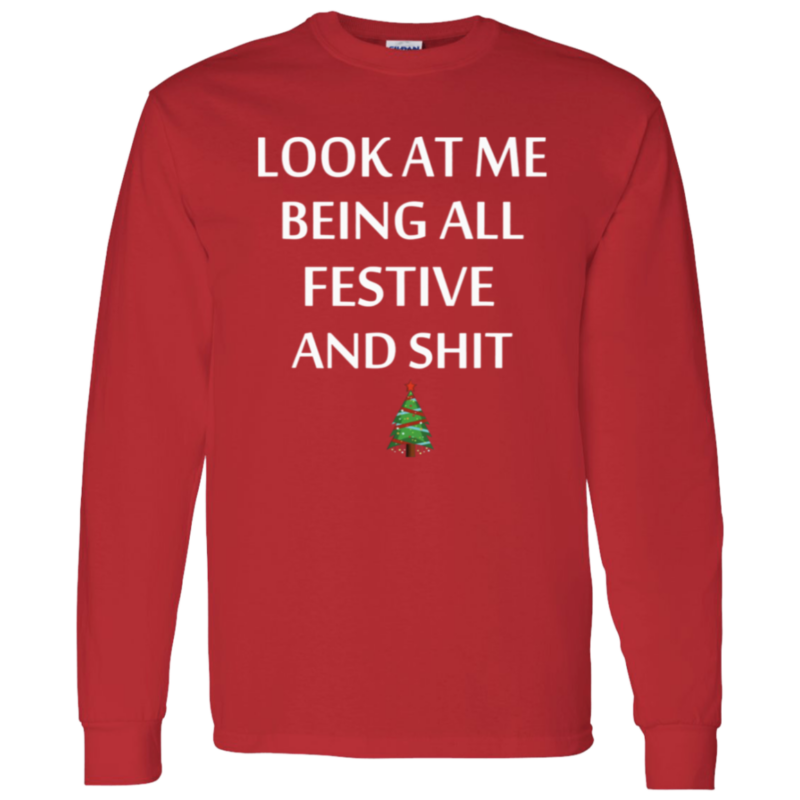 Look At Me Being All Festive And Shit Humorous Xmas Shirt