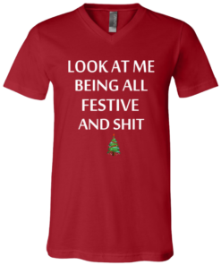 Look At Me Being All Festive And Shit Humorous Xmas Shirt