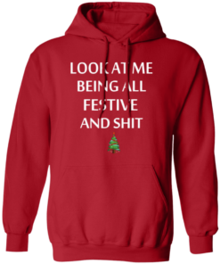 Look At Me Being All Festive And Shit Humorous Xmas Shirt