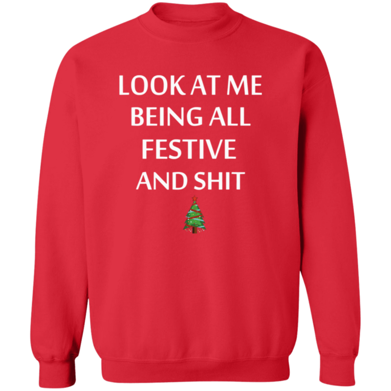 Look At Me Being All Festive And Shit Humorous Xmas Shirt