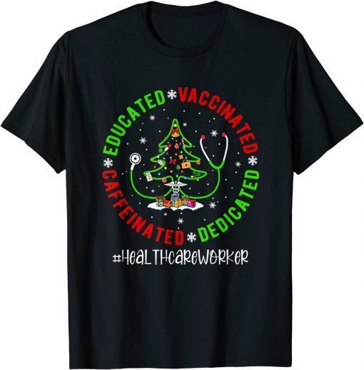 Educated Vaccinated Caffeinated Healthcare Worker Christmas Gift Shirt