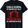 Education is important but Wrestling is Importanter Classic Shirt