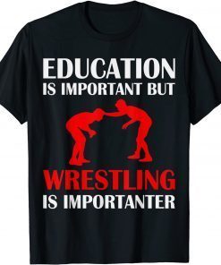 Education is important but Wrestling is Importanter Classic Shirt