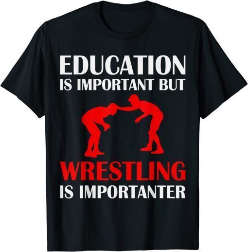 Education is important but Wrestling is Importanter Classic Shirt