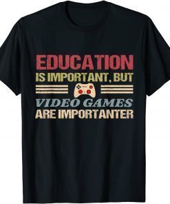 Education Is Important, But Video Games Are Importanter Classic Shirt