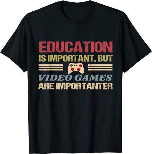 Education Is Important, But Video Games Are Importanter Classic Shirt