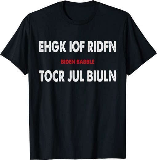 Ehgk Iof Ridfn Tocr Jul Biuln Biden Babble T-Shirt