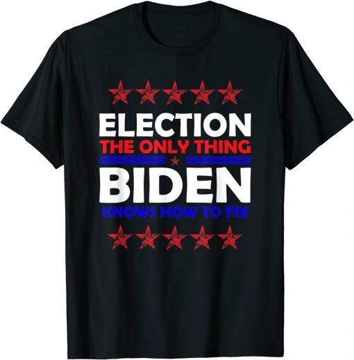 Elections The Only Thing Biden knows How To Fix Limited Shirt