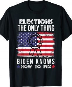 Elections the Only Thing Biden Knows How To Fix America Flag Classic Shirt