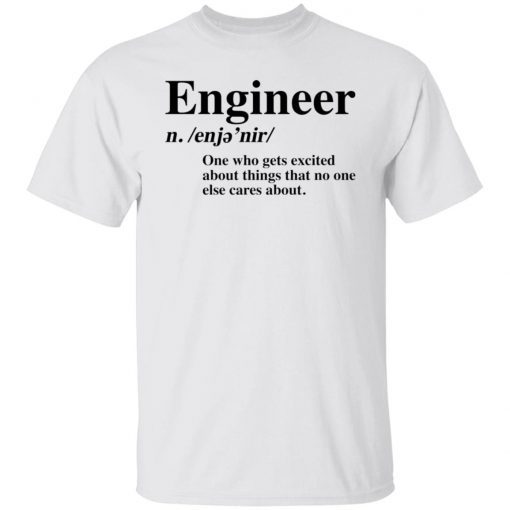 Engineer One Who Gets Excited About Things That No One Else Cares About Unisex Shirt