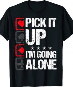 Euchre Pick It Up I'm Going Alone Card Game Euchre Players Unisex Shirt