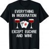 Euchre Player Everything In Moderation Euchre And Wine Lover Limited Shirt