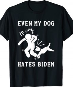 Even My Dog Hates Biden Sarcastic Conservative 2022 Shirt