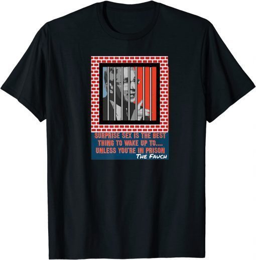 FAUCH Jail Sex Biden Arrest Dr Fauci Science Anti Mandate T-Shirt