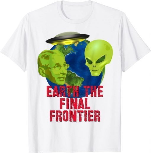 Fauci Alien UFO Outer Space Earth The Final Frontier Classic Shirt