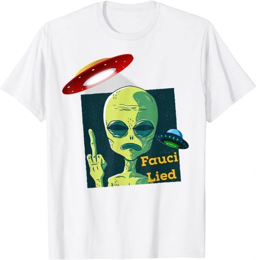 Fauci Alien UFO Outer Space Fauci Lied Gift Shirt