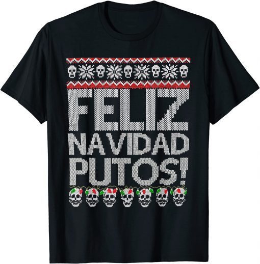 Feliz Navidad Putos Mexican Ugly Xmas Gift Shirt