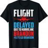 Flight Delayed Let's Go Brandon Conservative Liberal Anti Classic Shirt