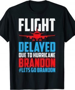 Flight Delayed Let's Go Brandon Conservative Liberal Anti Classic Shirt