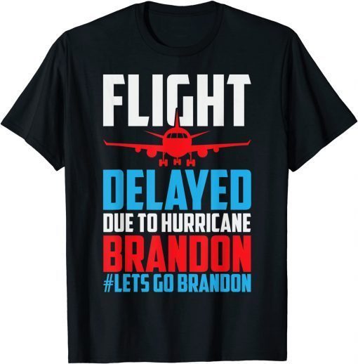 Flight Delayed Let's Go Brandon Conservative Liberal Anti Classic Shirt