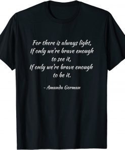 For There is Always Light - Amanda Gorman Gift Shirt