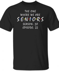 Friends Senior 2022 the one where we are seniors Graduation Classic Shirt