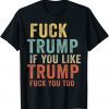 Fuck Trump If You Like Trump Fuck You Too Vintage Classic Shirt