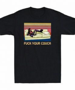 Fuck Your Couch Gift Shirt