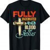Fully Vaccinated By The Blood Of Jesus Faith Christian Unisex T-Shirt