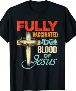 Fully Vaccinated By The Blood Of Jesus Faith Christian Unisex T-Shirt