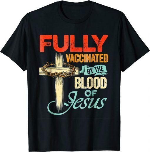 Fully Vaccinated By The Blood Of Jesus Faith Christian Unisex T-Shirt