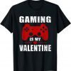 Gaming Is My Valentine Valentines Day Gamer Unisex Shirt