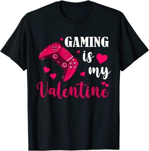 Gaming is My Valentine Gamers Gaming Valentine's Day 2022 Shirt