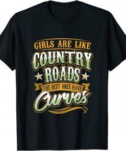 Girls Are Like Country Roads The Best Ones Have Curves Classic Shirt