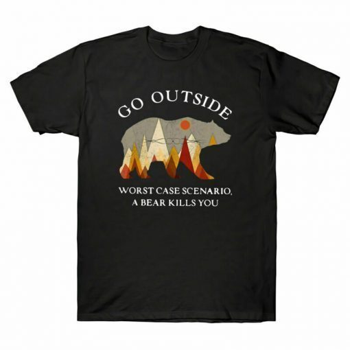 Go Outside Worst Case Scenario A Bear Kills You Limited Shirt