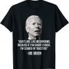 Goats Are Like Mushrooms Because If You Shoot A Duck Biden Unisex Shirt
